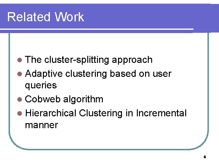 Related Work l The cluster-splitting approach l Adaptive clustering based on user queries l