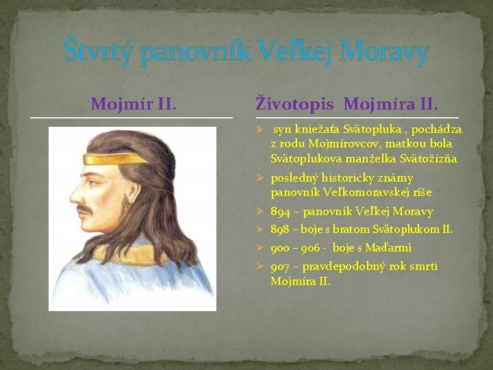 Štvrtý panovník Veľkej Moravy Mojmír II. Životopis Mojmíra II. Ø syn kniežaťa Svätopluka ,
