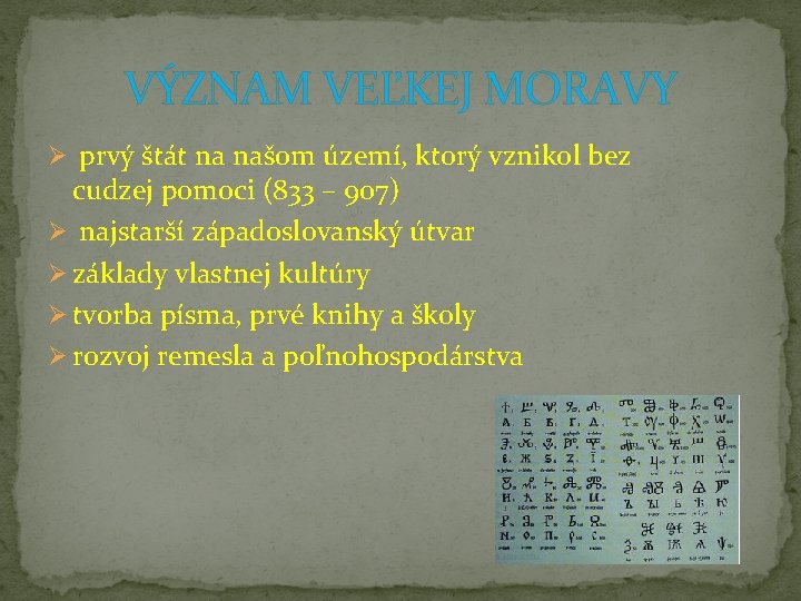 VÝZNAM VEĽKEJ MORAVY Ø prvý štát na našom území, ktorý vznikol bez cudzej pomoci