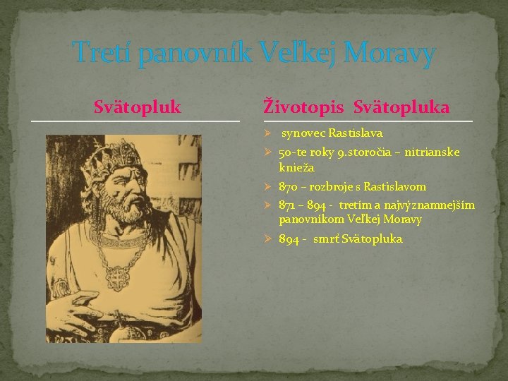 Tretí panovník Veľkej Moravy Svätopluk Životopis Svätopluka Ø synovec Rastislava Ø 50 -te roky