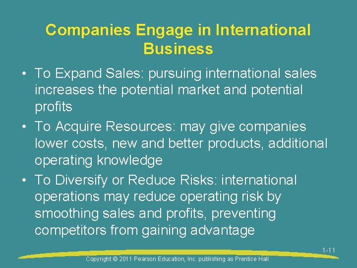 Companies Engage in International Business • To Expand Sales: pursuing international sales increases the