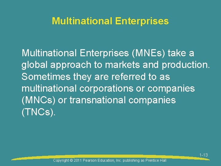 Multinational Enterprises (MNEs) take a global approach to markets and production. Sometimes they are