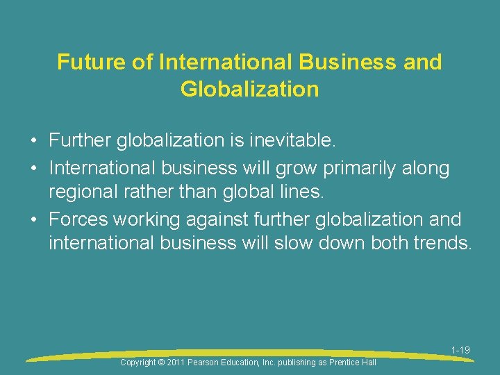 Future of International Business and Globalization • Further globalization is inevitable. • International business