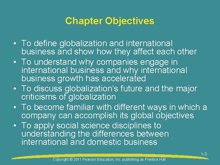 Chapter Objectives • To define globalization and international business and show they affect each
