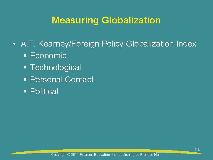 Measuring Globalization • A. T. Kearney/Foreign Policy Globalization Index § Economic § Technological §