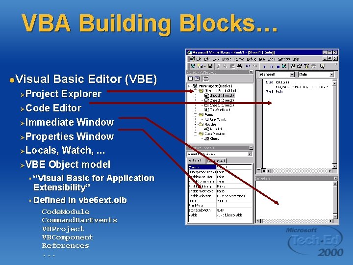 VBA Building Blocks… l. Visual Basic Editor (VBE) ØProject Explorer ØCode Editor ØImmediate Window