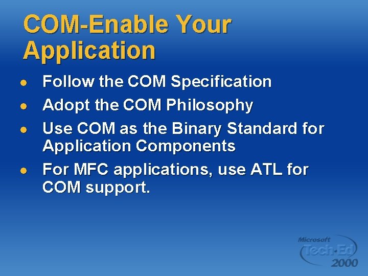 COM-Enable Your Application l l Follow the COM Specification Adopt the COM Philosophy Use