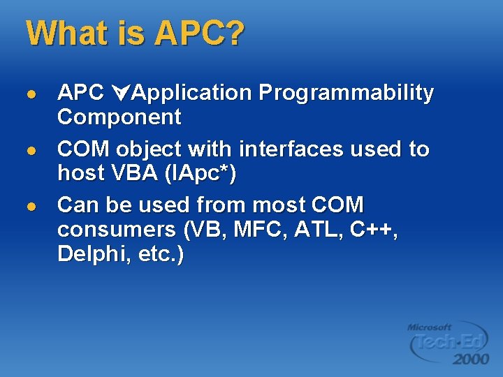 What is APC? l l l APC Application Programmability Component COM object with interfaces