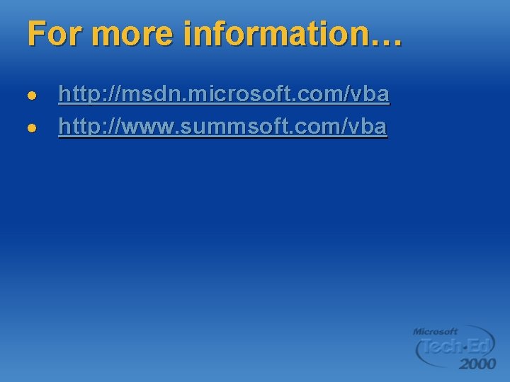 For more information… l l http: //msdn. microsoft. com/vba http: //www. summsoft. com/vba 