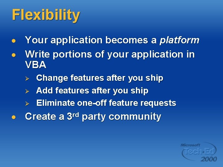 Flexibility l l Your application becomes a platform Write portions of your application in