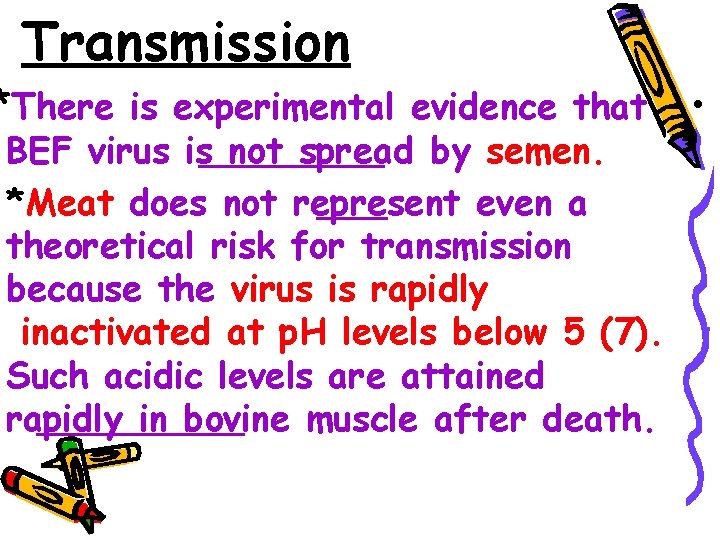 Transmission *There is experimental evidence that BEF virus is not spread by semen. *Meat