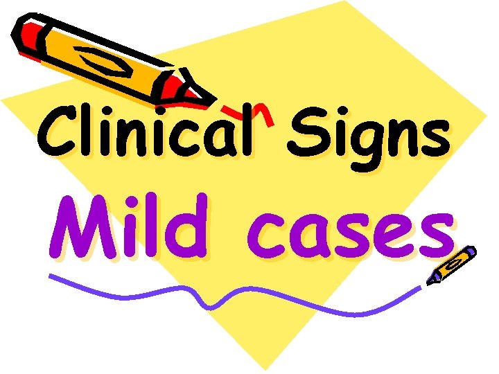 Clinical Signs Mild cases 