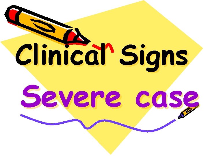 Clinical Signs Severe case 