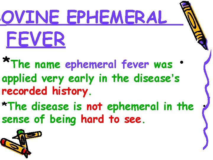 BOVINE EPHEMERAL FEVER name ephemeral fever was • applied very early in the disease’s