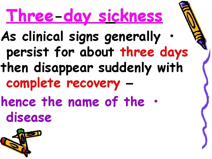 Three-day sickness As clinical signs generally • persist for about three days then disappear