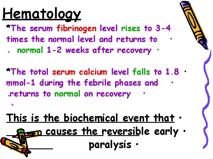 Hematology *The serum fibrinogen level rises to 3 -4 times the normal level and