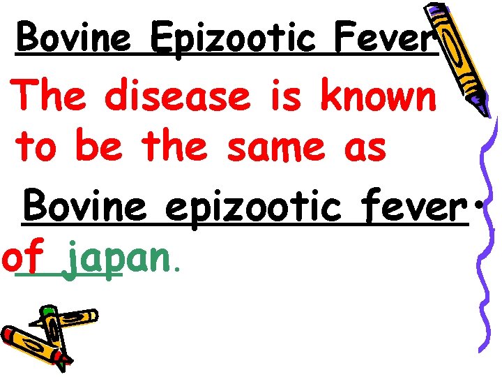 Bovine Epizootic Fever The disease is known • to be the same as Bovine