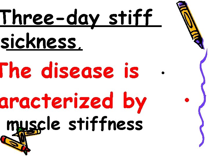 Three-day stiff sickness, The disease is aracterized by muscle stiffness • • 