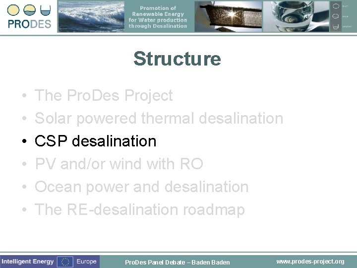 Structure • • • The Pro. Des Project Solar powered thermal desalination CSP desalination