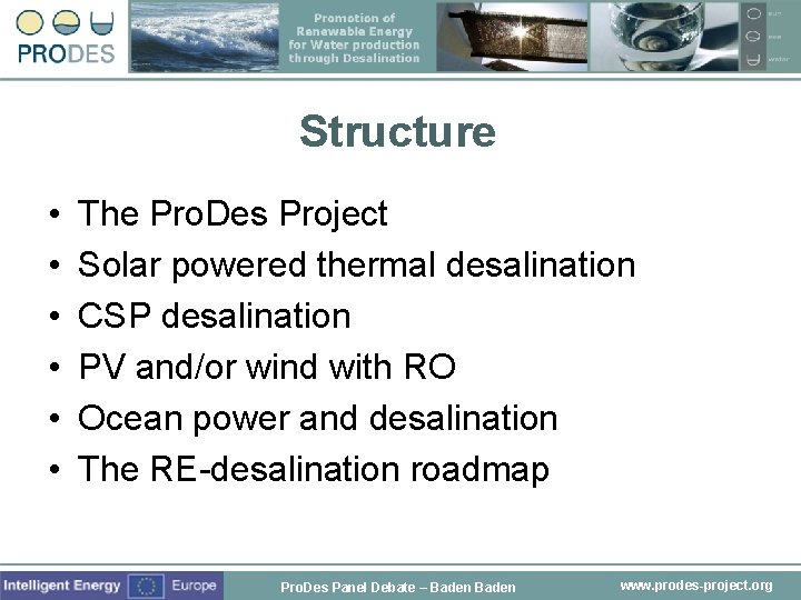 Structure • • • The Pro. Des Project Solar powered thermal desalination CSP desalination