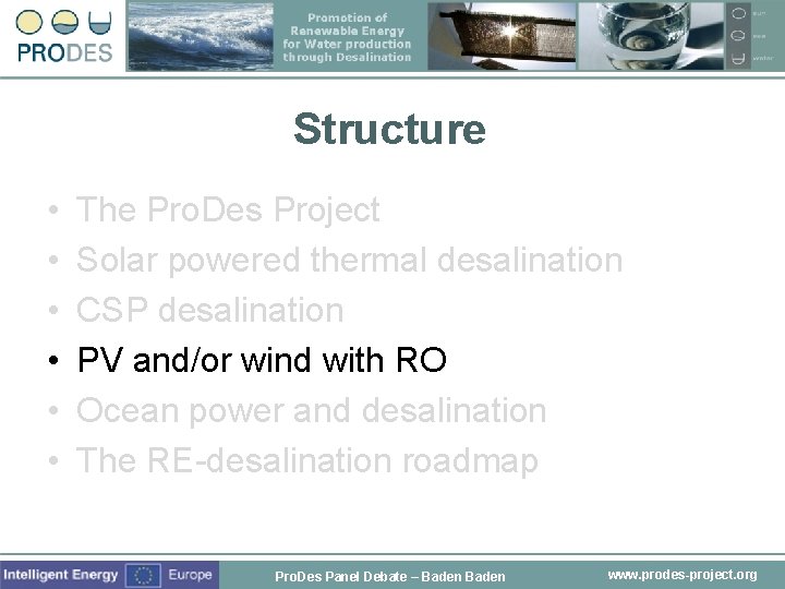 Structure • • • The Pro. Des Project Solar powered thermal desalination CSP desalination