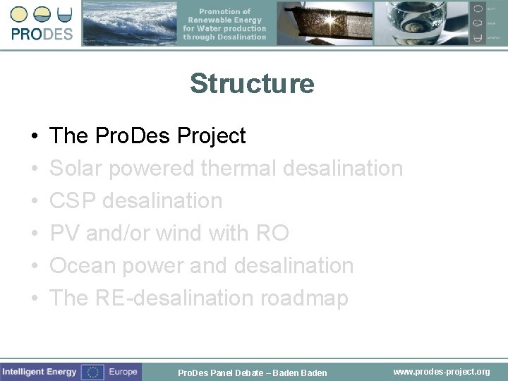 Structure • • • The Pro. Des Project Solar powered thermal desalination CSP desalination