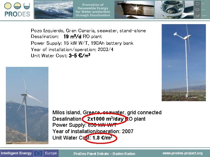Pozo Izquierdo, Gran Canaria, seawater, stand-alone Desalination: 19 m 3/d RO plant Power Supply: