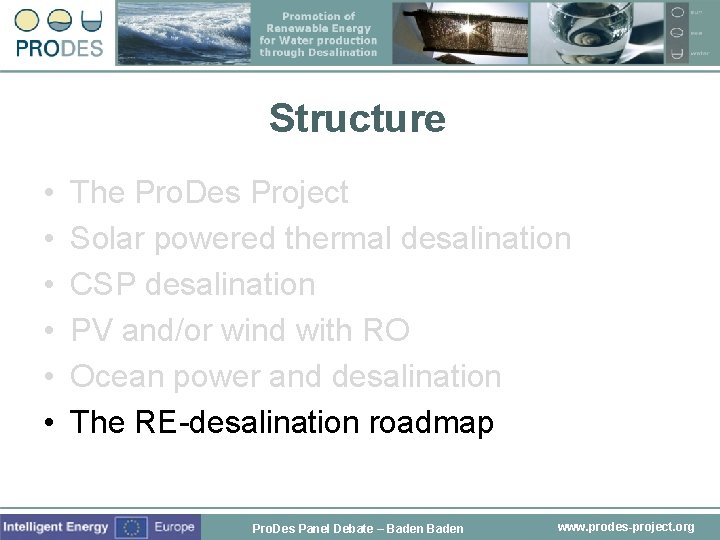 Structure • • • The Pro. Des Project Solar powered thermal desalination CSP desalination