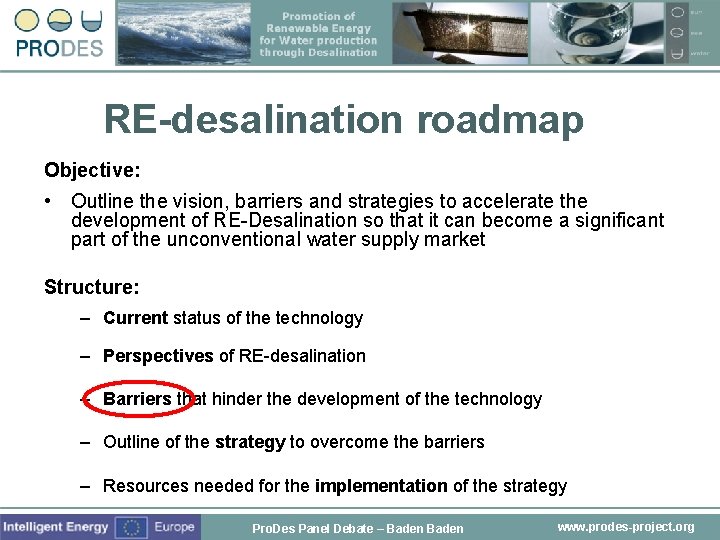 RE-desalination roadmap Objective: • Outline the vision, barriers and strategies to accelerate the development