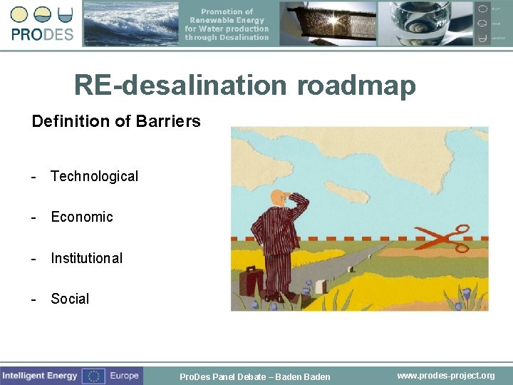 RE-desalination roadmap Definition of Barriers - Technological - Economic - Institutional - Social Pro.