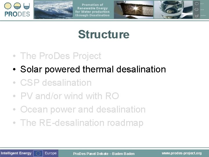 Structure • • • The Pro. Des Project Solar powered thermal desalination CSP desalination
