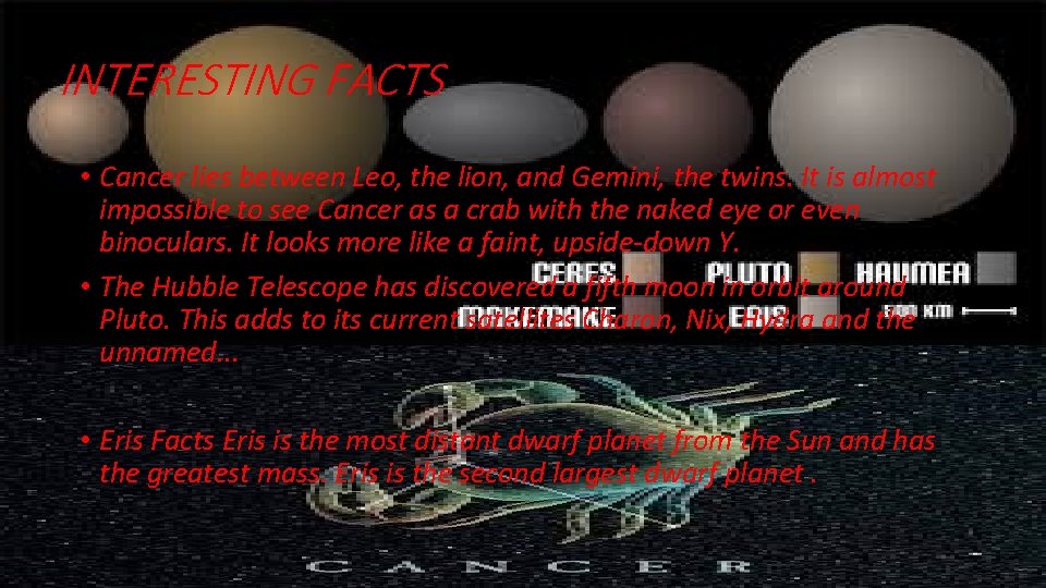 INTERESTING FACTS • Cancer lies between Leo, the lion, and Gemini, the twins. It
