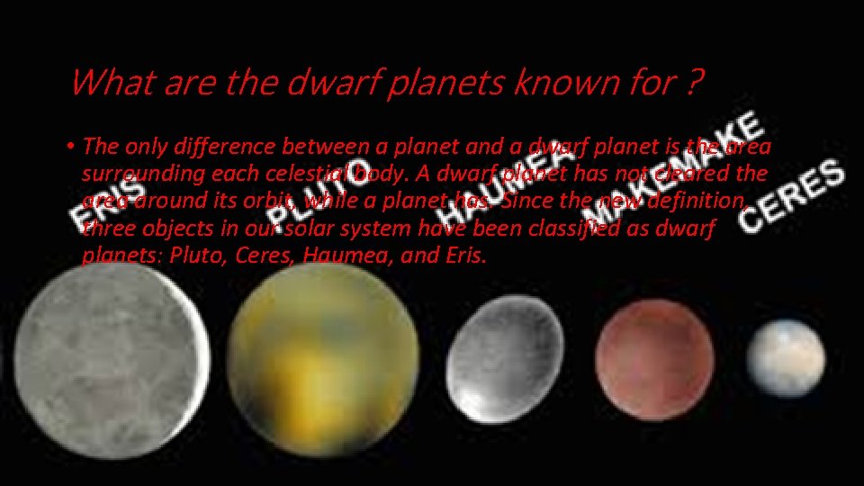 What are the dwarf planets known for ? • The only difference between a