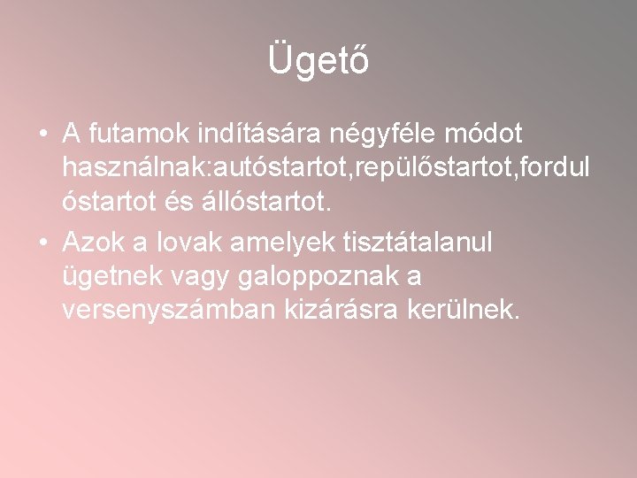 Ügető • A futamok indítására négyféle módot használnak: autóstartot, repülőstartot, fordul óstartot és állóstartot.