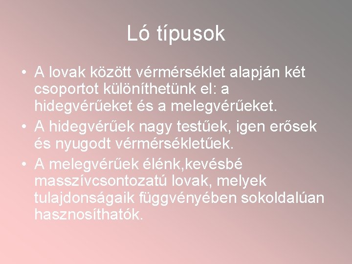 Ló típusok • A lovak között vérmérséklet alapján két csoportot különíthetünk el: a hidegvérűeket