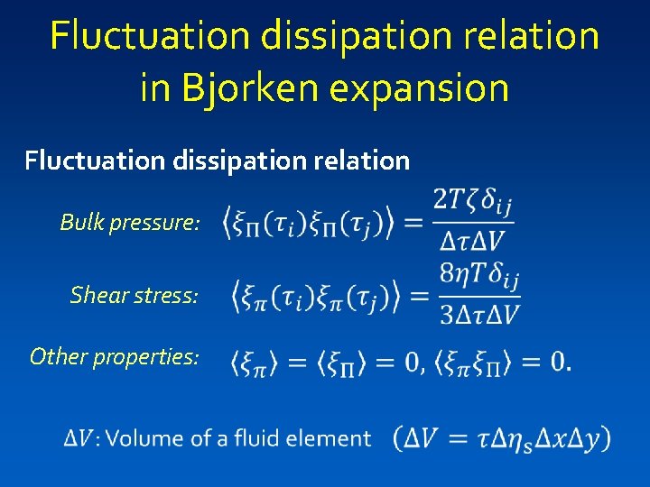 Fluctuation dissipation relation in Bjorken expansion Fluctuation dissipation relation Bulk pressure: Shear stress: Other