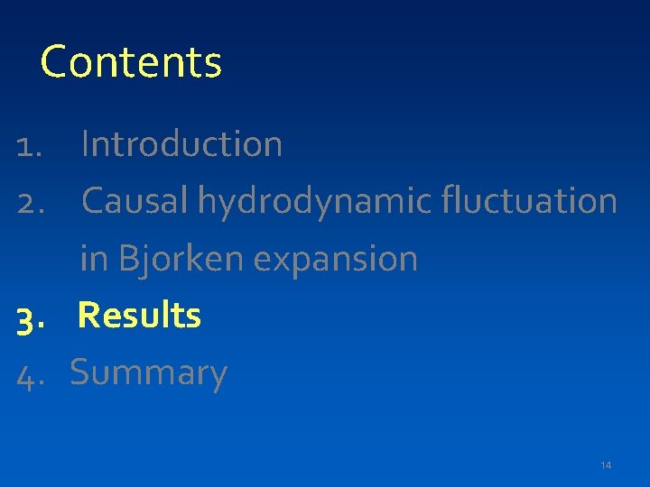 Contents 1. Introduction 2. Causal hydrodynamic fluctuation in Bjorken expansion 3. Results 4. Summary