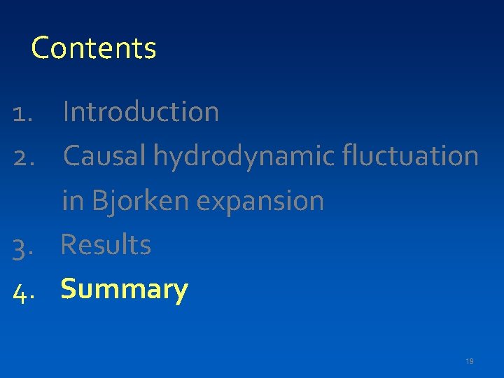 Contents 1. Introduction 2. Causal hydrodynamic fluctuation in Bjorken expansion 3. Results 4. Summary