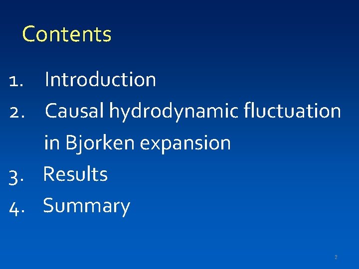 Contents 1. Introduction 2. Causal hydrodynamic fluctuation in Bjorken expansion 3. Results 4. Summary