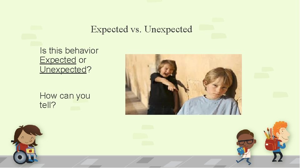 Expected vs. Unexpected Is this behavior Expected or Unexpected? How can you tell? 