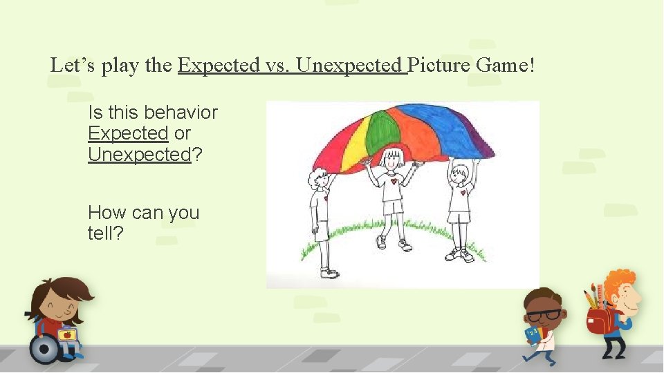 Let’s play the Expected vs. Unexpected Picture Game! Is this behavior Expected or Unexpected?