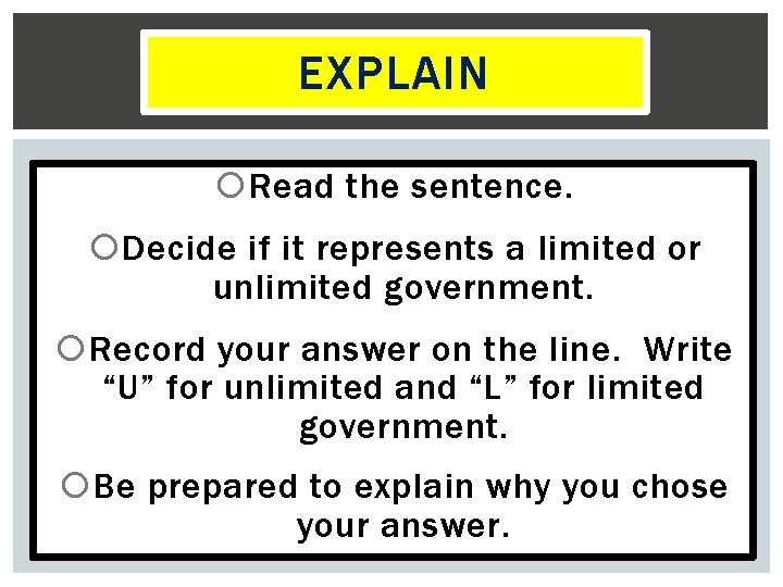 EXPLAIN Read the sentence. Decide if it represents a limited or unlimited government. Record