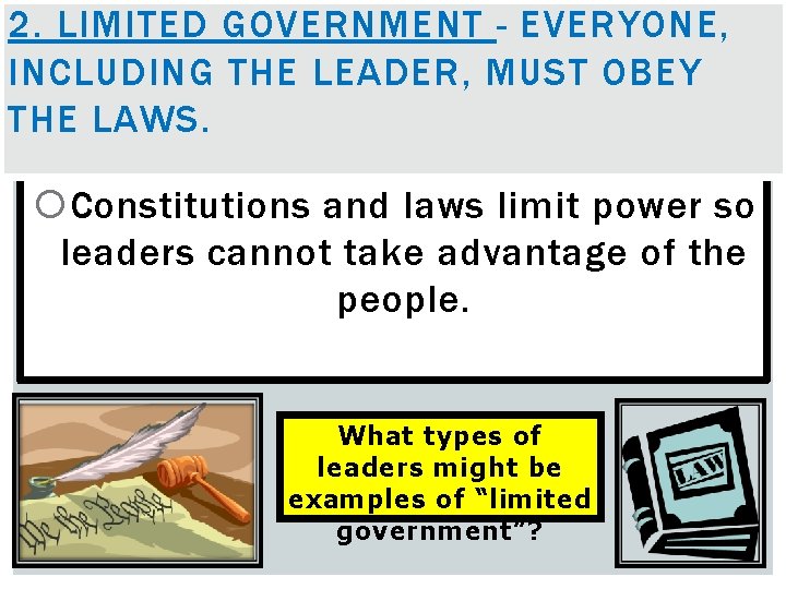 2. LIMITED GOVERNMENT - EVERYONE, INCLUDING THE LEADER, MUST OBEY THE LAWS. Constitutions and