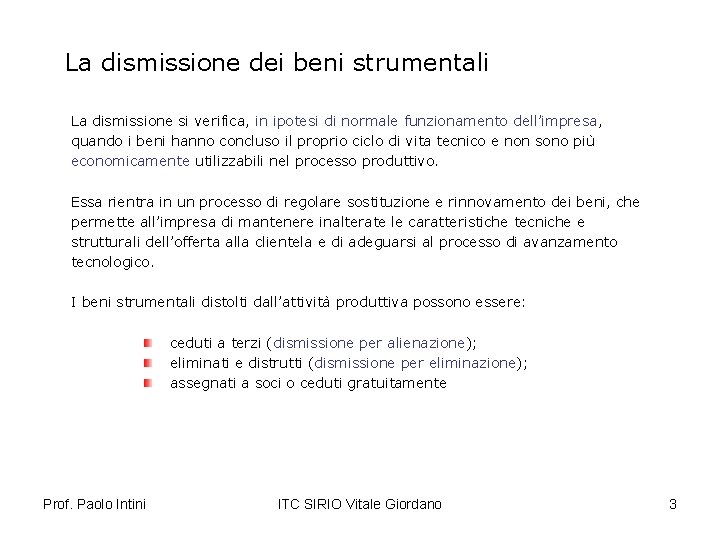 La dismissione dei beni strumentali La dismissione si verifica, in ipotesi di normale funzionamento