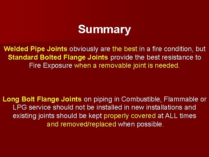 Summary Welded Pipe Joints obviously are the best in a fire condition, but Standard