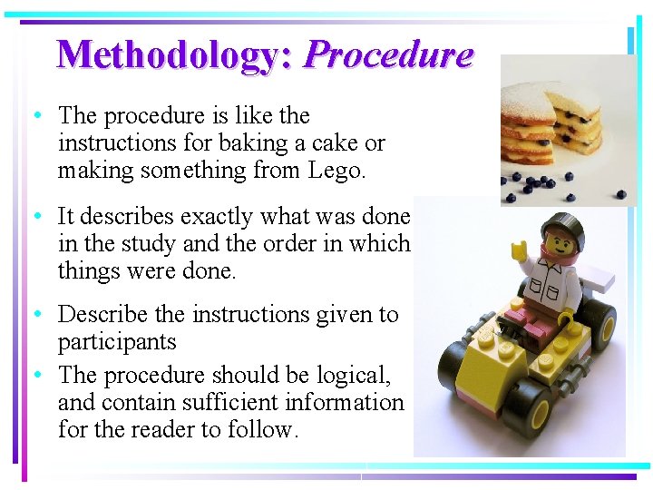 Methodology: Procedure • The procedure is like the instructions for baking a cake or Methodology: Procedure • The procedure is like the instructions for baking a cake or