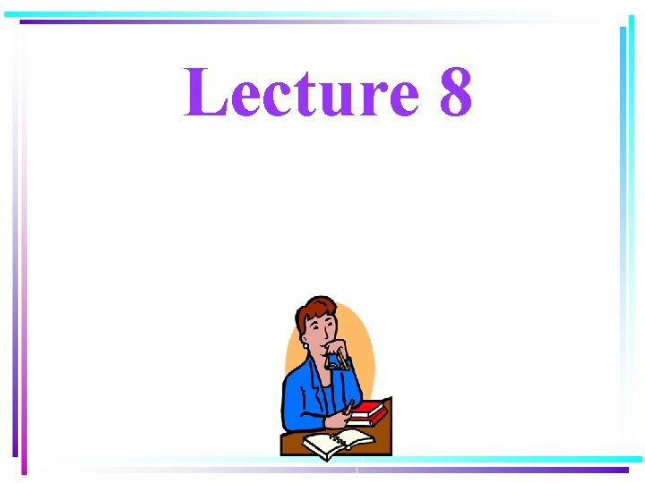 Lecture 8 Lecture 8