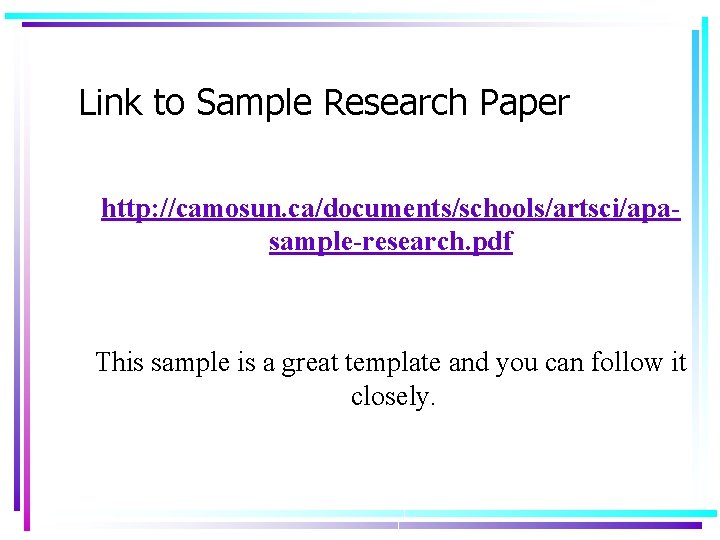 Link to Sample Research Paper http: //camosun. ca/documents/schools/artsci/apasample-research. pdf This sample is a great Link to Sample Research Paper http: //camosun. ca/documents/schools/artsci/apasample-research. pdf This sample is a great