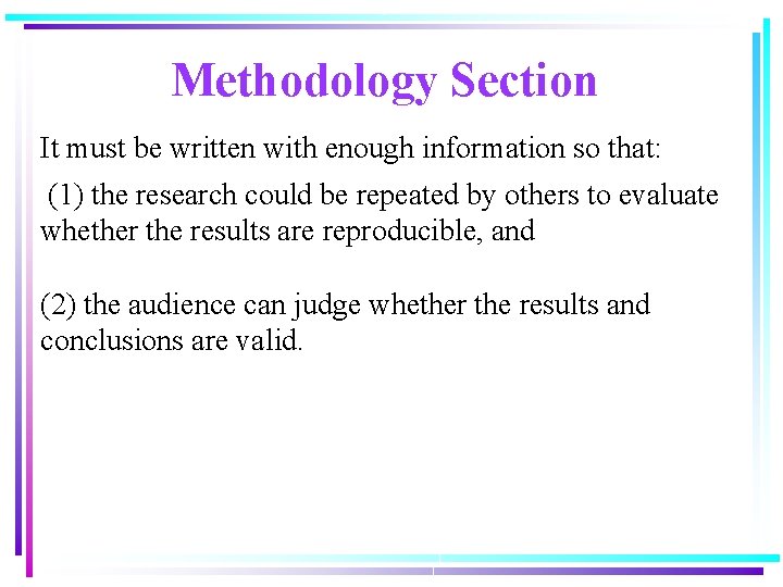 Methodology Section It must be written with enough information so that: (1) the research Methodology Section It must be written with enough information so that: (1) the research