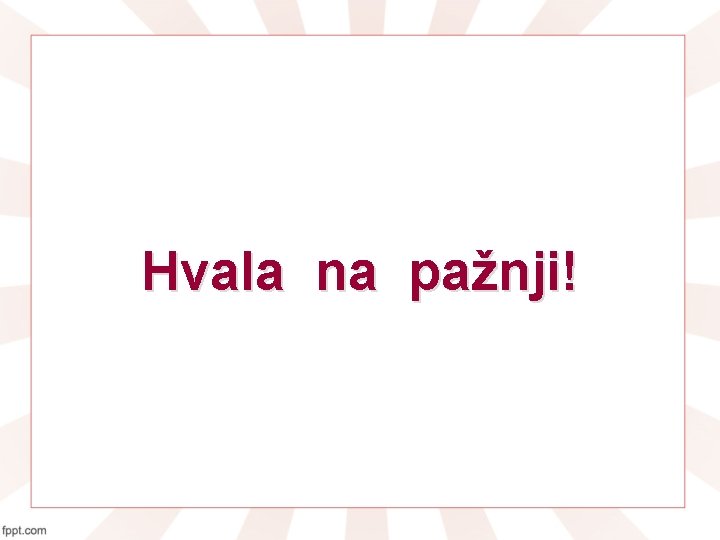 Hvala na pažnji! 